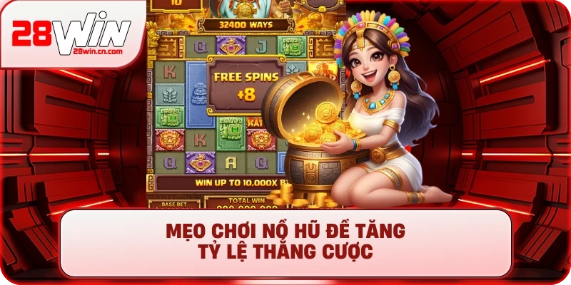 Mẹo chơi nổ hũ để tăng tỷ lệ thắng cược